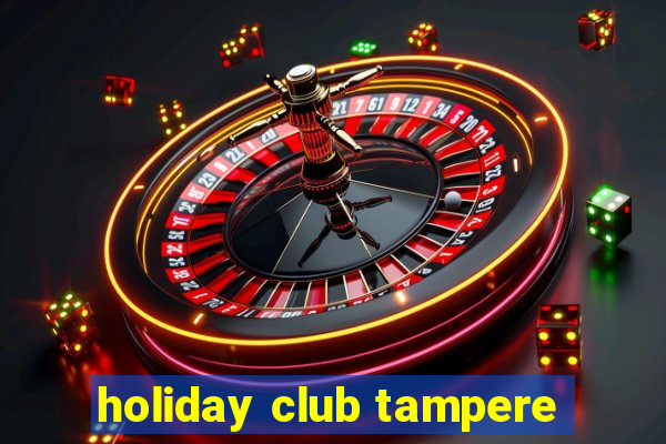 holiday club tampere