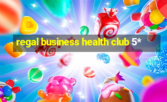 regal business health club 5*