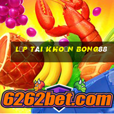 lập tài khoản bong88