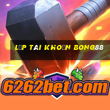 lập tài khoản bong88