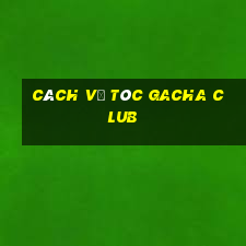 cách vẽ tóc gacha club