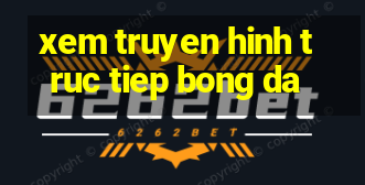 xem truyen hinh truc tiep bong da