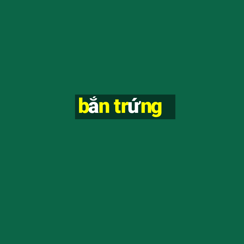 bắn trứng