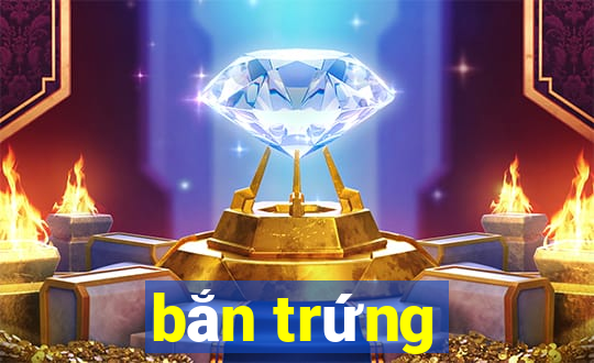 bắn trứng