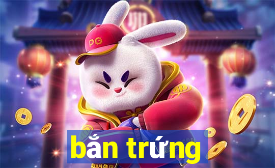 bắn trứng