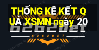 THỐNG KÊ KẾT QUẢ XSMN ngày 20