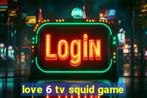 love 6 tv squid game