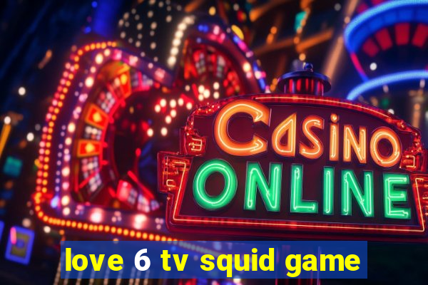 love 6 tv squid game