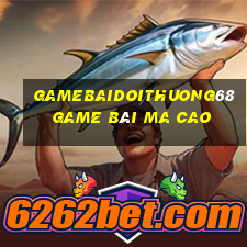 Gamebaidoithuong68 Game Bài Ma Cao