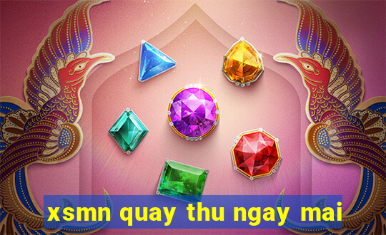 xsmn quay thu ngay mai