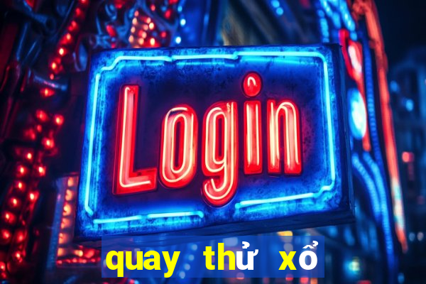 quay thử xổ số miền bắc tối nay