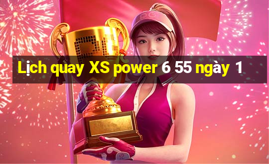 Lịch quay XS power 6 55 ngày 1