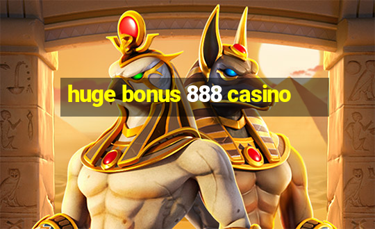 huge bonus 888 casino