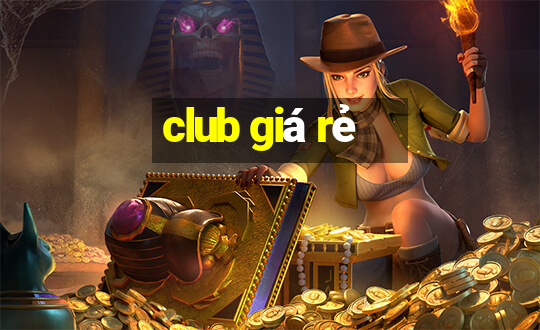 club giá rẻ