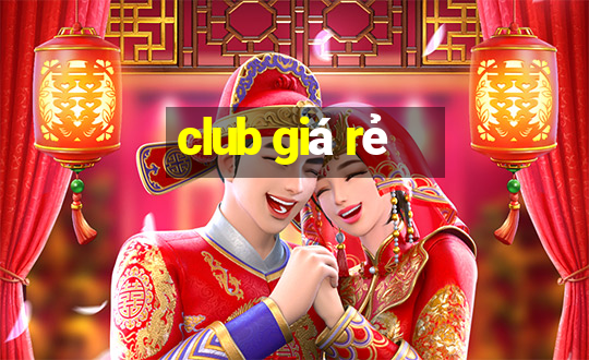 club giá rẻ