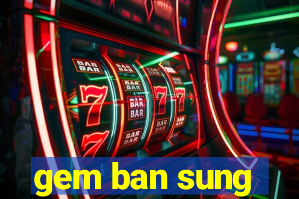 gem ban sung