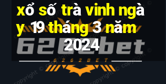 xổ số trà vinh ngày 19 tháng 3 năm 2024