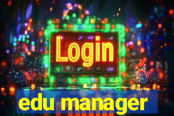 edu manager