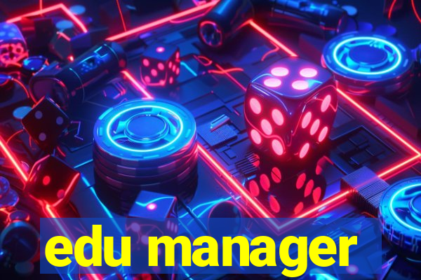 edu manager