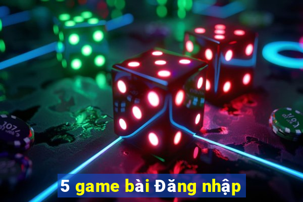 5 game bài Đăng nhập