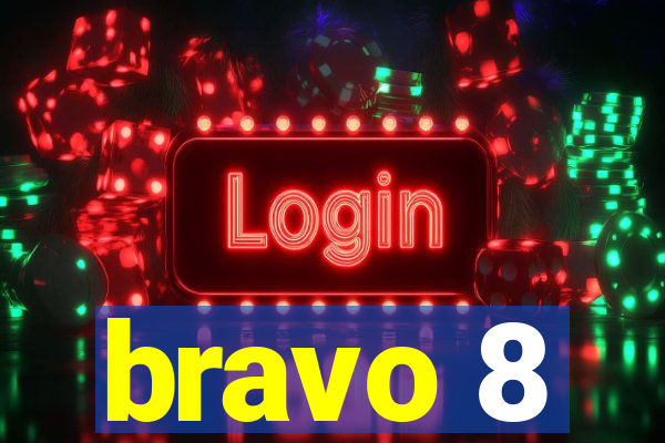 bravo 8