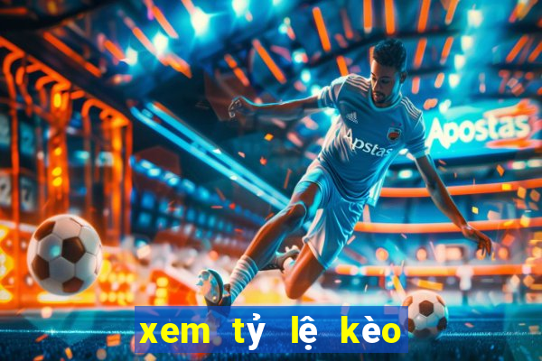 xem tỷ lệ kèo bóng đá đêm nay