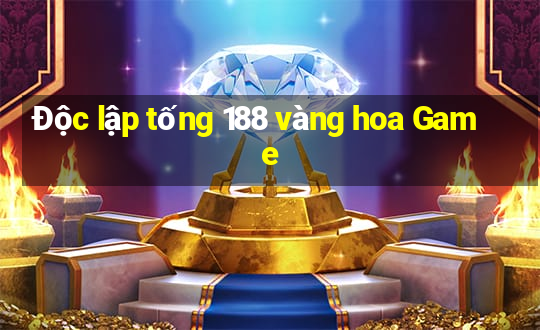 Độc lập tống 188 vàng hoa Game