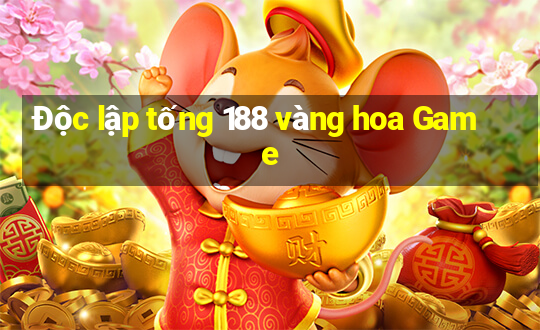 Độc lập tống 188 vàng hoa Game