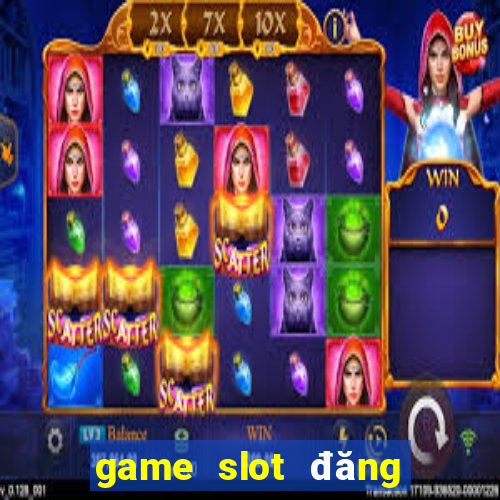 game slot đăng ký tặng tiền