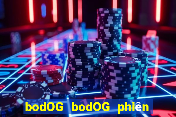 bodOG bodOG phiên bản web