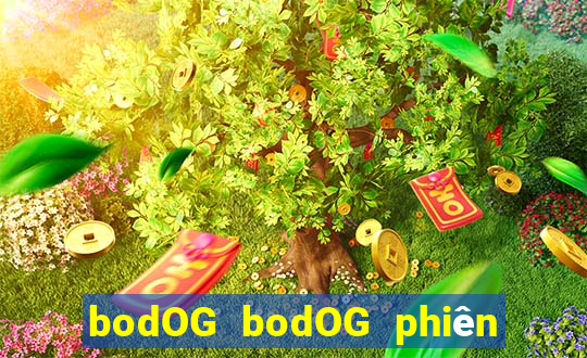 bodOG bodOG phiên bản web