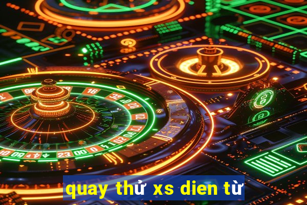 quay thử xs dien từ