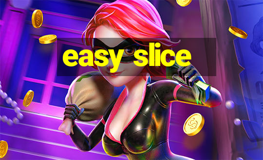 easy slice