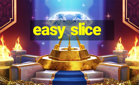 easy slice