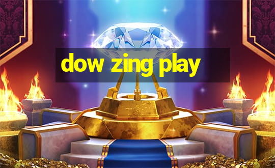 dow zing play