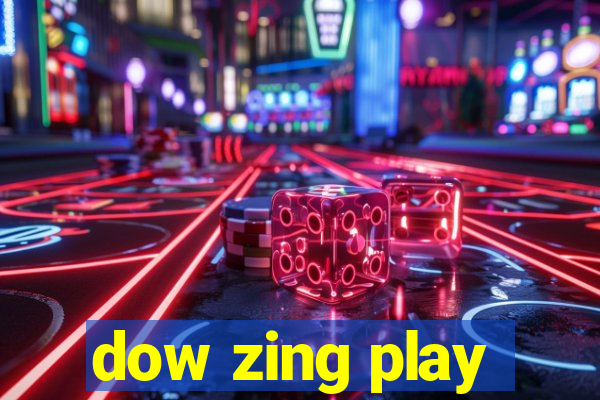 dow zing play