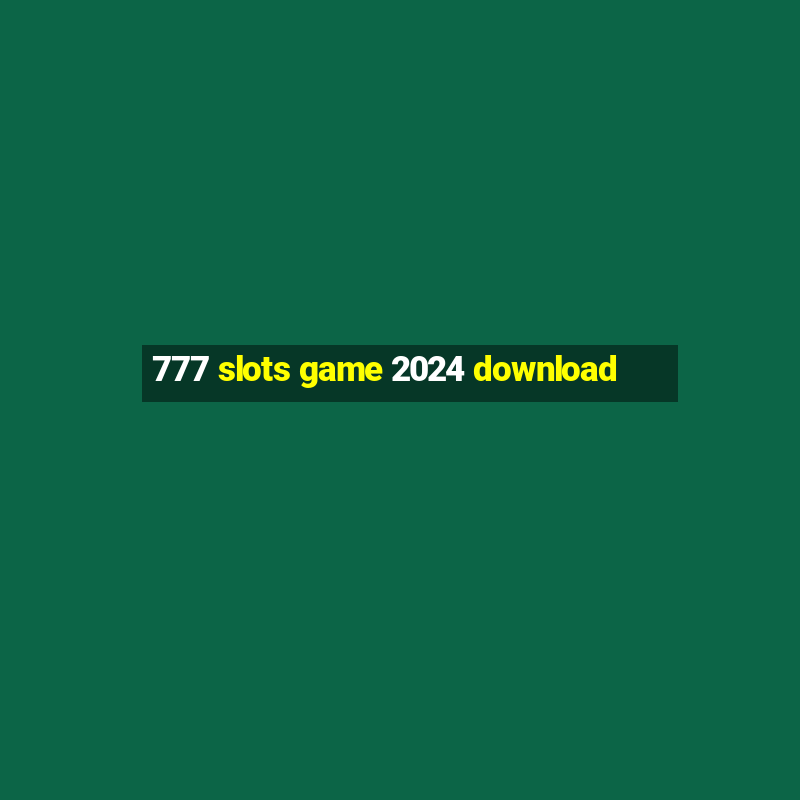 777 slots game 2024 download