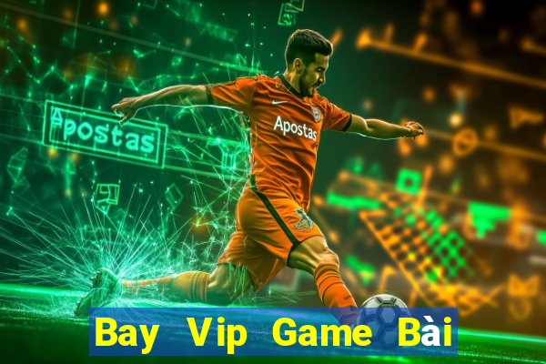 Bay Vip Game Bài Tài Xỉu