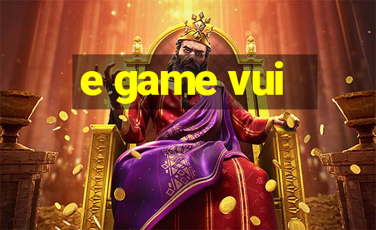 e game vui