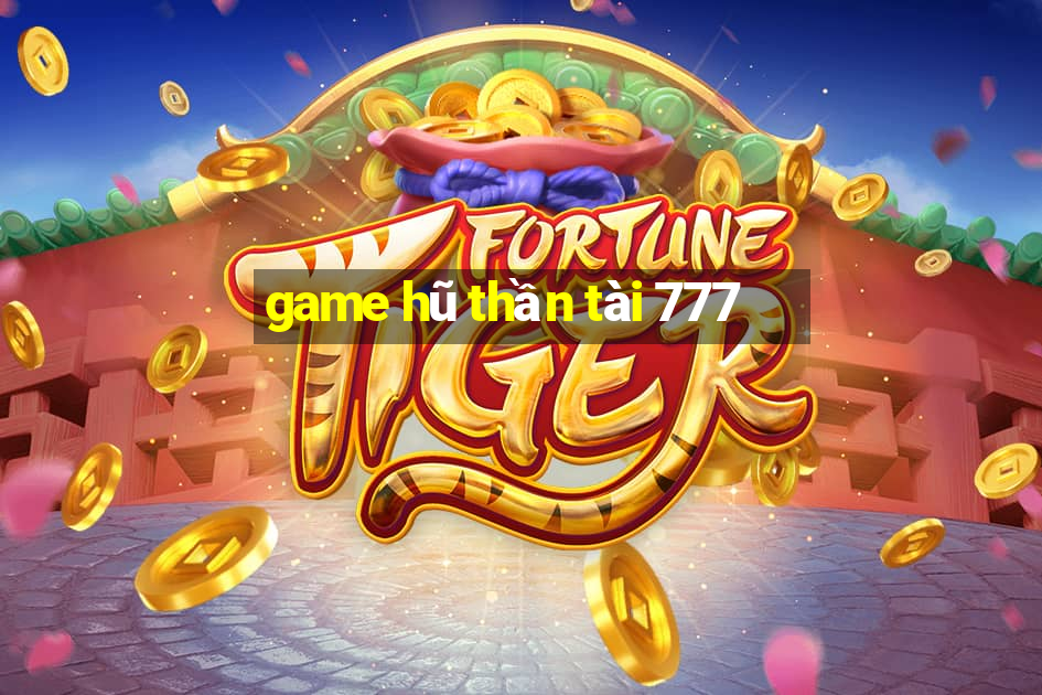 game hũ thần tài 777