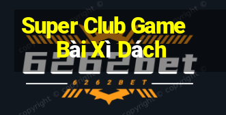 Super Club Game Bài Xì Dách