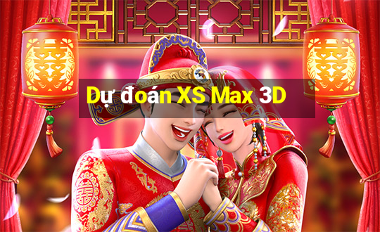 Dự đoán XS Max 3D