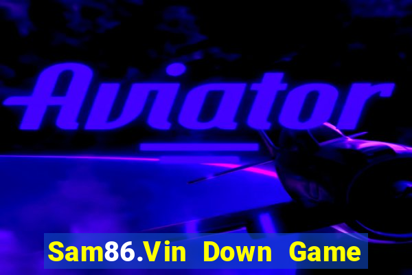 Sam86.Vin Down Game Bài Vui