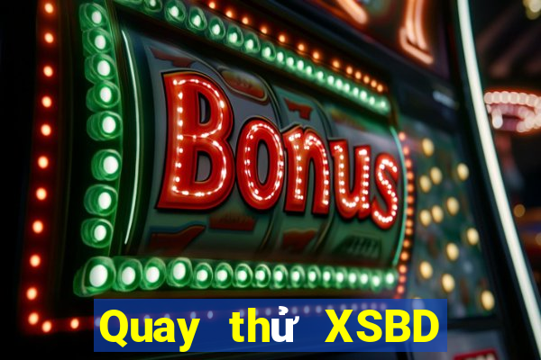 Quay thử XSBD ngày 31