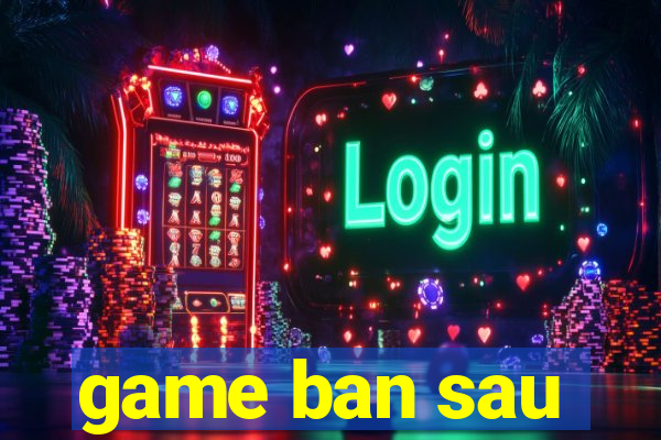 game ban sau