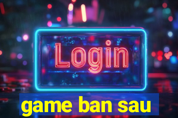 game ban sau