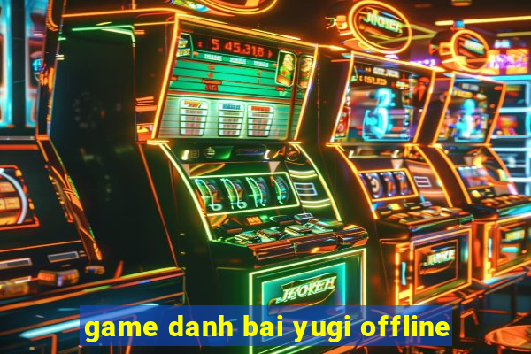 game danh bai yugi offline