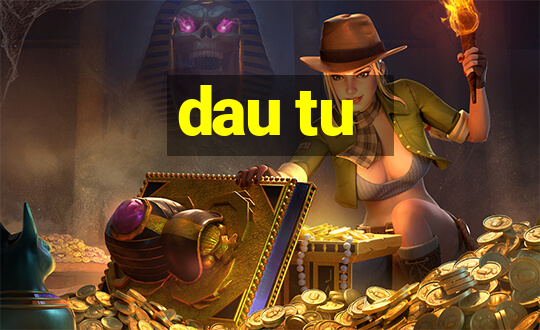 dau tu