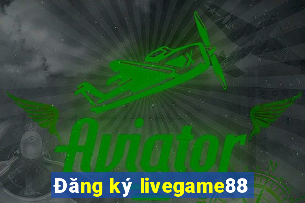 Đăng ký livegame88