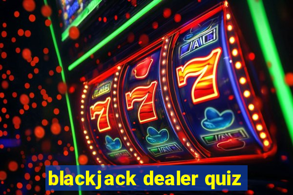 blackjack dealer quiz